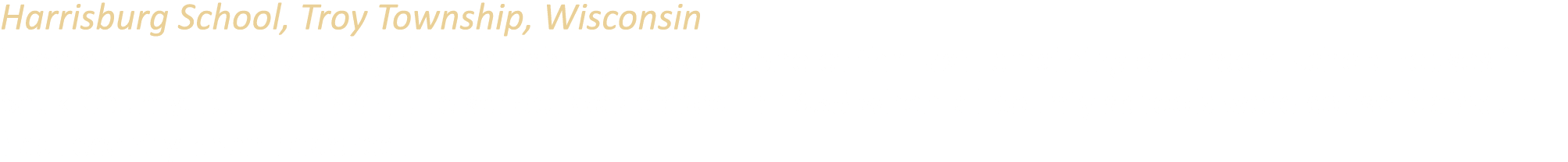 Harrisburg School, Troy Township, Wisconsin Located in Troy Township, the Harrisburg school is one of the last remain...