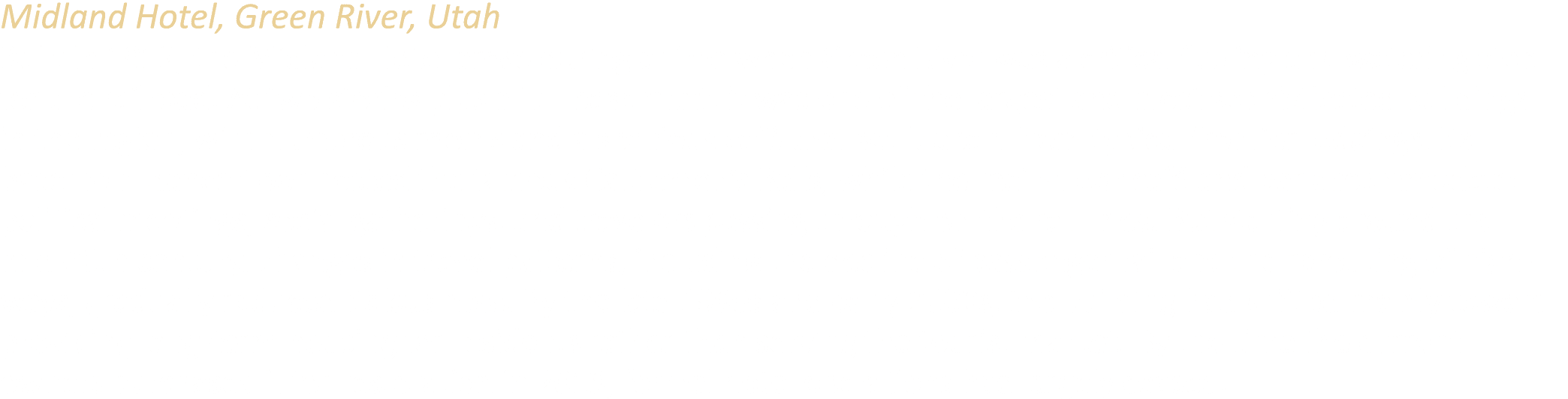 Midland Hotel, Green River, Utah Built in 1912, the Midland Hotel arose during a time when Green River was a critical...