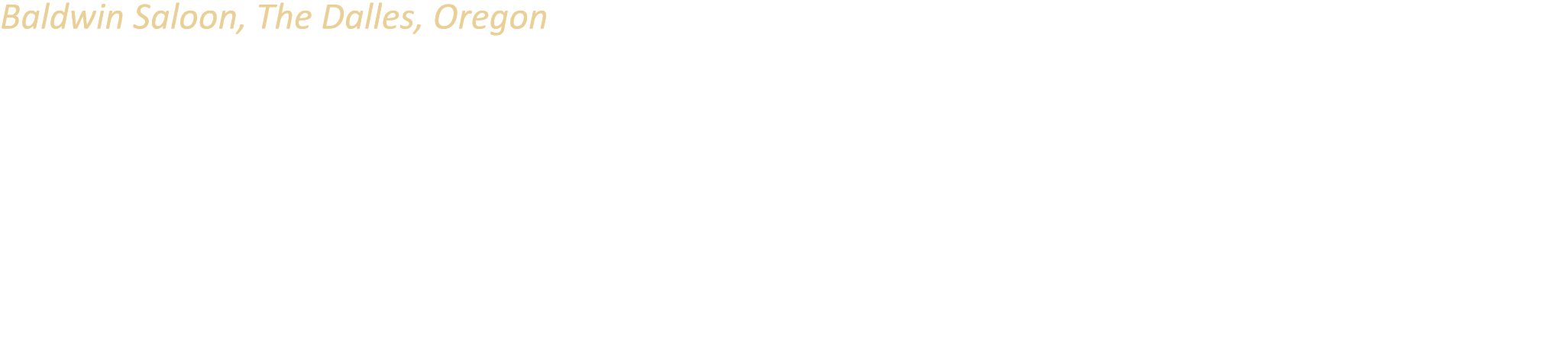 Baldwin Saloon, The Dalles, Oregon Originally built as a saloon in 1876 by brothers James and John Baldwin, this buil...