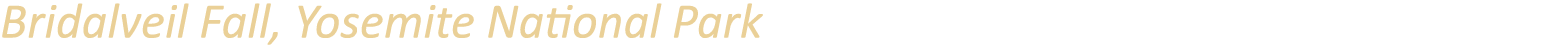 Bridalveil Fall, Yosemite National Park