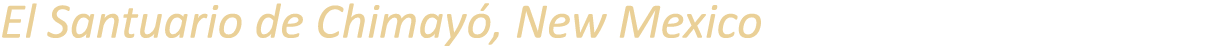 El Santuario de Chimay , New Mexico