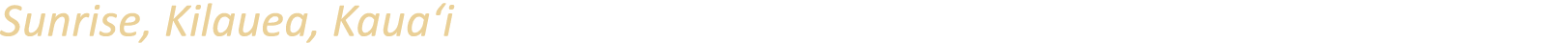 Sunrise, Kilauea, Kaua‘i
