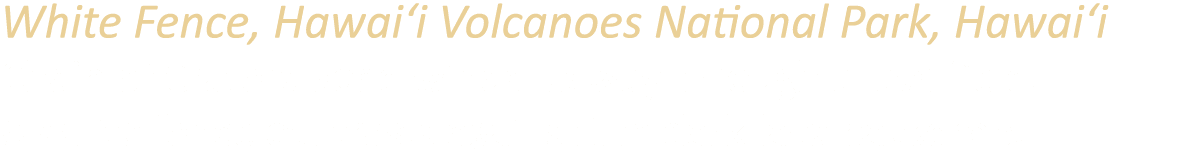 White Fence, Hawai‘i Volcanoes National Park, Hawai‘i Chain of Craters Road winds its way through a lava eld. A whit...