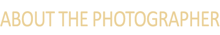 ABOUT THE PHOTOGRAPHER