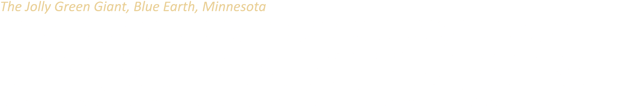 The Jolly Green Giant, Blue Earth, Minnesota This 55 foot high statue, completed in 1979, is the tallest in Minnesota...
