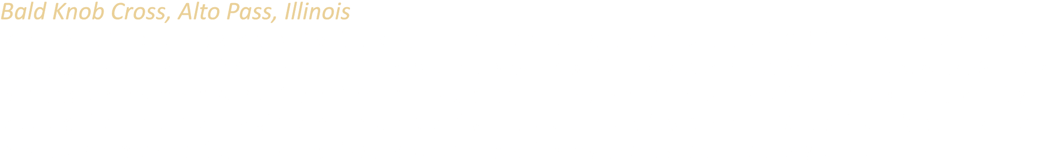 Bald Knob Cross, Alto Pass, Illinois When construction was completed in 1963, this 111 foot tall structure standing 1...