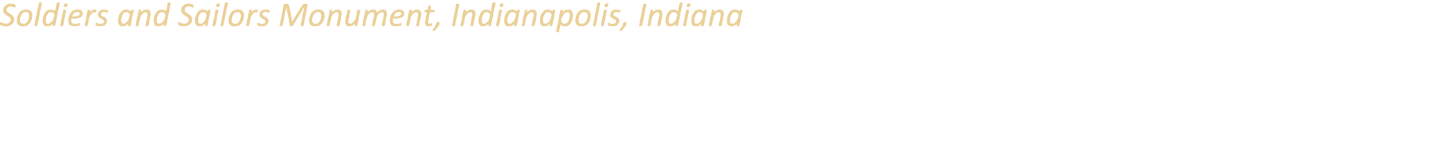 Soldiers and Sailors Monument, Indianapolis, Indiana Located in the heart of downtown Indianapolis on Monument Circle...