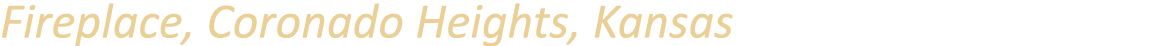 Fireplace, Coronado Heights, Kansas